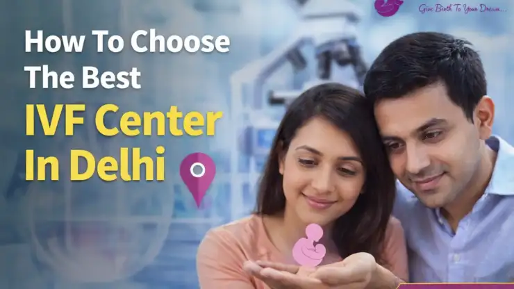 How to Choose the Best IVF Center in Delhi