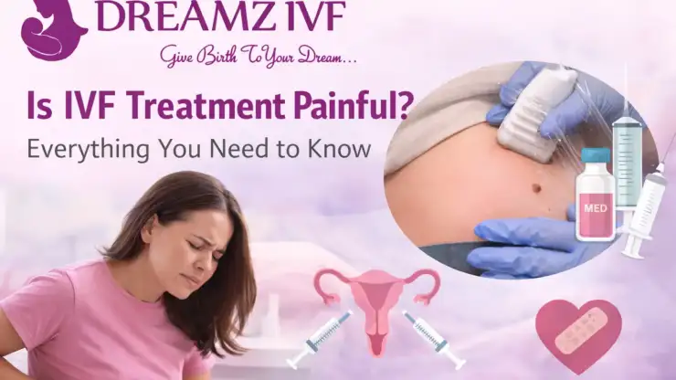 Is IVF Treatment Painful? Everything You Need to Know
